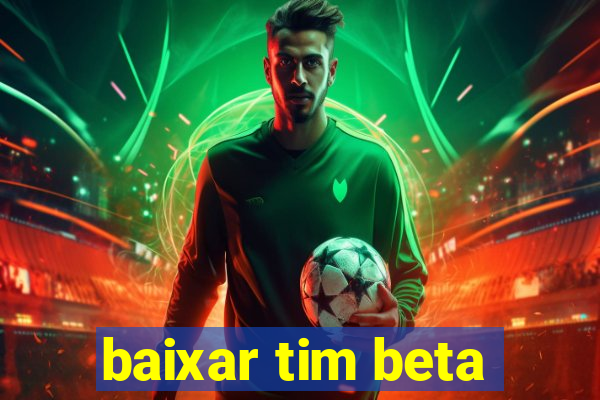 baixar tim beta