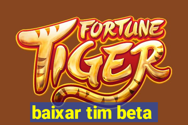 baixar tim beta