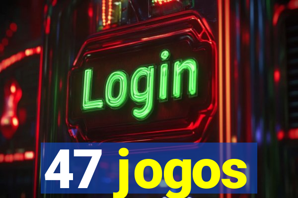 47 jogos