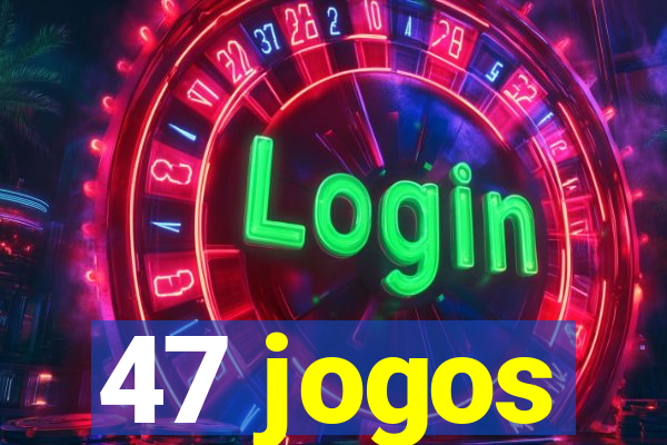 47 jogos