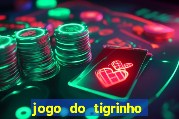 jogo do tigrinho qual o melhor