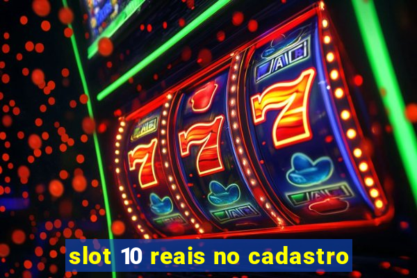 slot 10 reais no cadastro