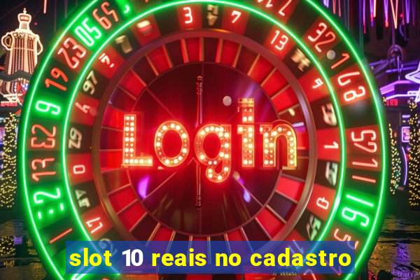 slot 10 reais no cadastro