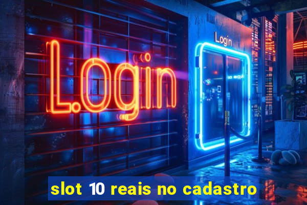 slot 10 reais no cadastro