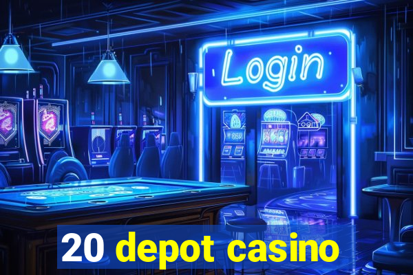 20 depot casino