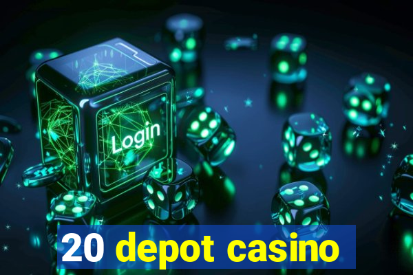 20 depot casino