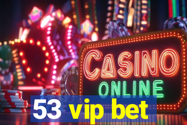 53 vip bet