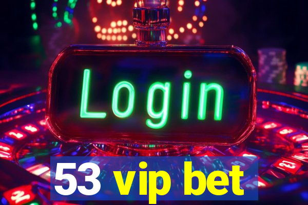 53 vip bet