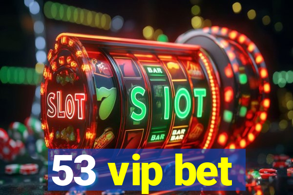 53 vip bet