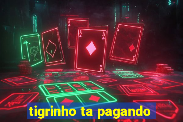 tigrinho ta pagando