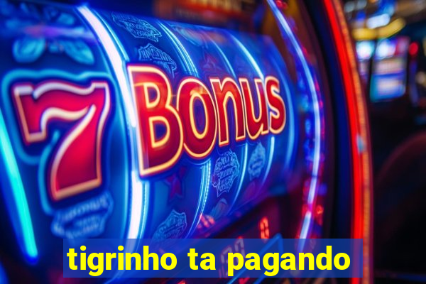 tigrinho ta pagando