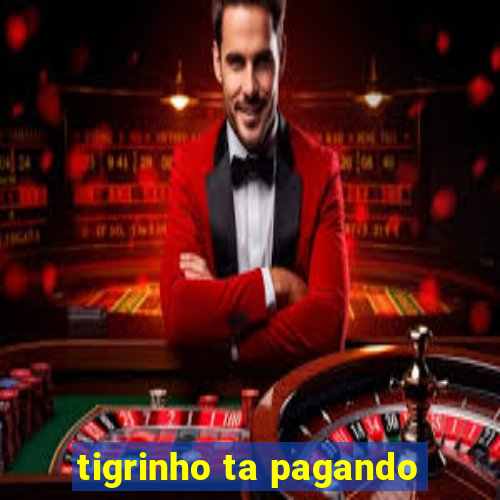 tigrinho ta pagando