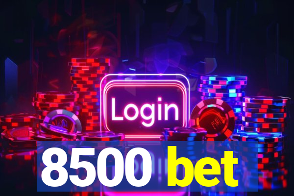 8500 bet