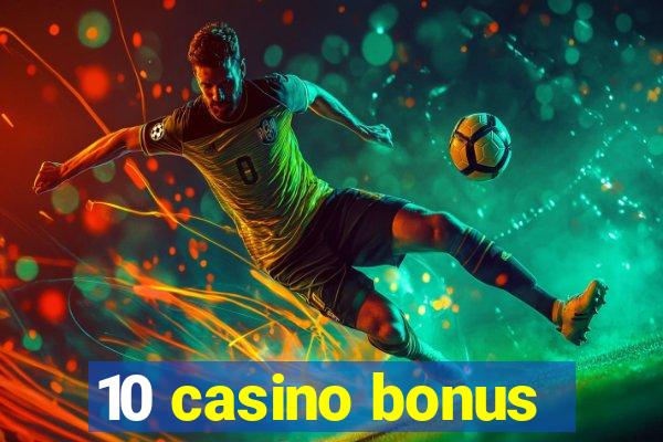 10 casino bonus