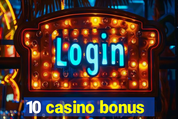 10 casino bonus