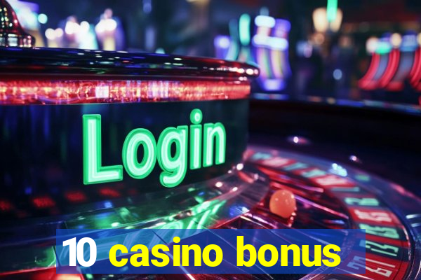 10 casino bonus