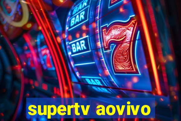 supertv aovivo