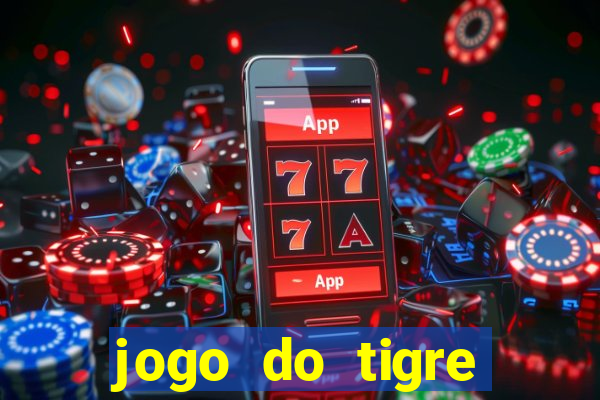 jogo do tigre ganha dinheiro