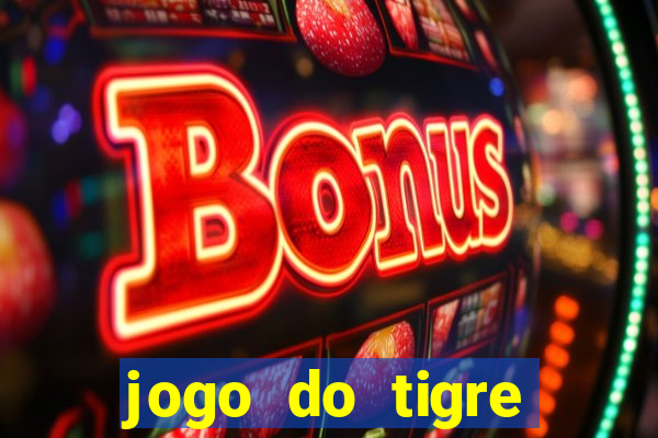 jogo do tigre ganha dinheiro