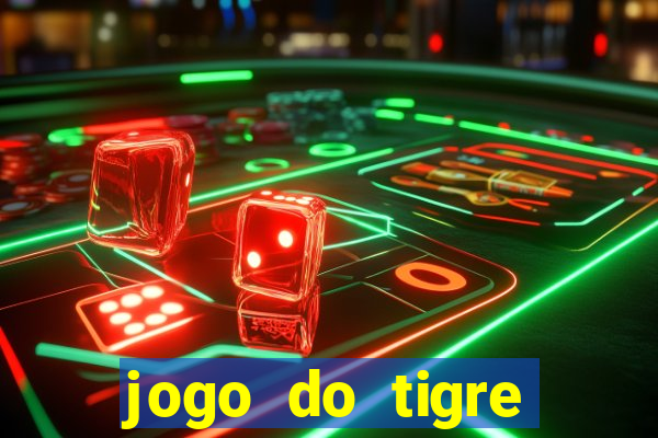 jogo do tigre ganha dinheiro