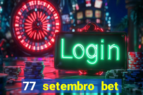 77 setembro bet com é confiável