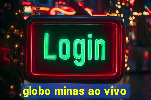 globo minas ao vivo