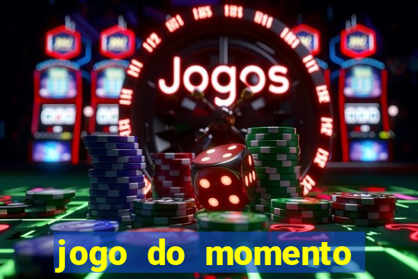 jogo do momento para ganhar dinheiro