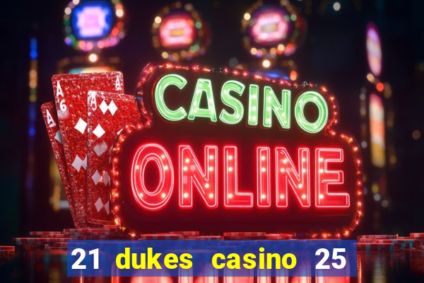 21 dukes casino 25 free spins