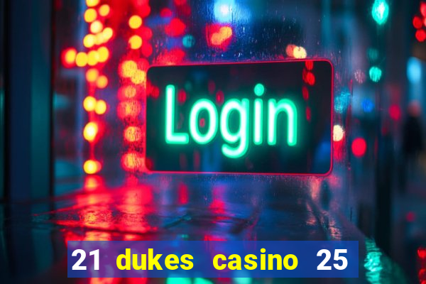 21 dukes casino 25 free spins