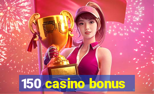 150 casino bonus