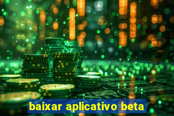 baixar aplicativo beta