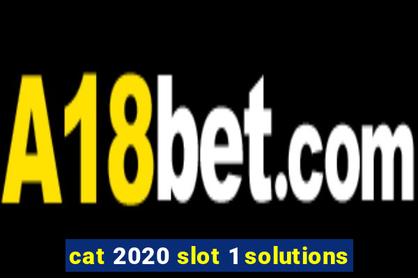 cat 2020 slot 1 solutions