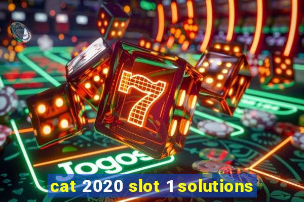 cat 2020 slot 1 solutions