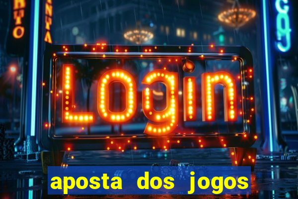 aposta dos jogos de hoje