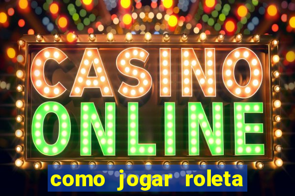 como jogar roleta europeia bet365