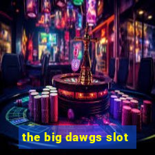 the big dawgs slot