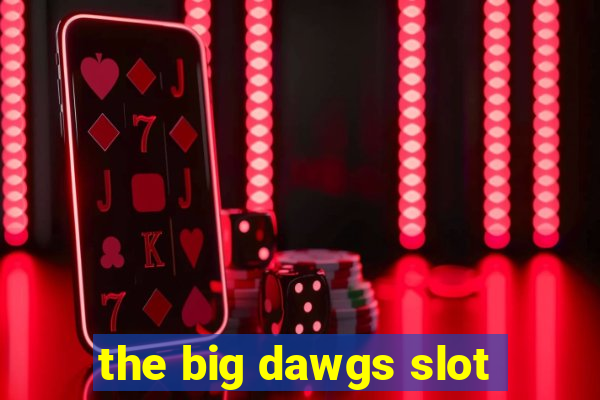 the big dawgs slot