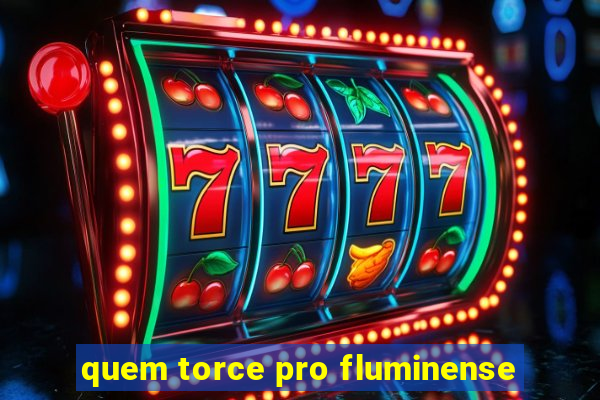 quem torce pro fluminense