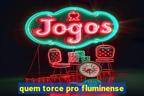 quem torce pro fluminense