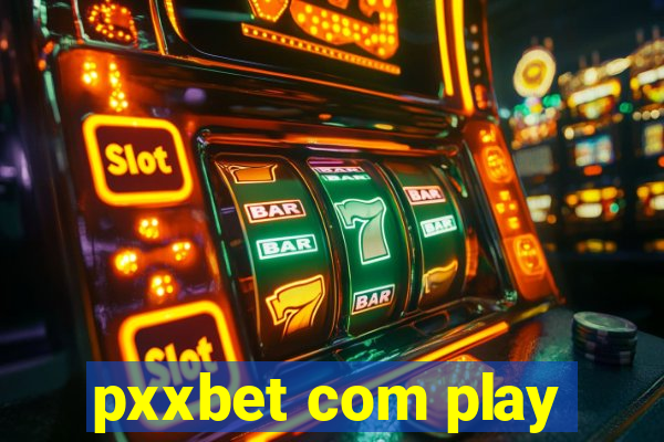 pxxbet com play