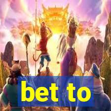 bet to