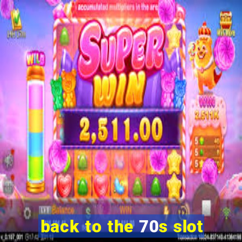 back to the 70s slot