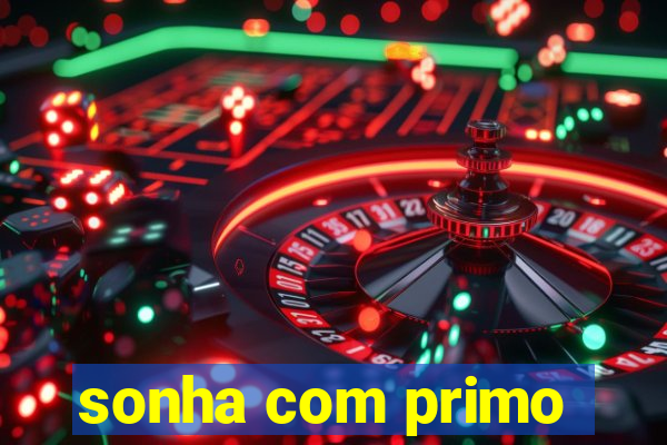 sonha com primo