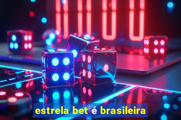 estrela bet é brasileira