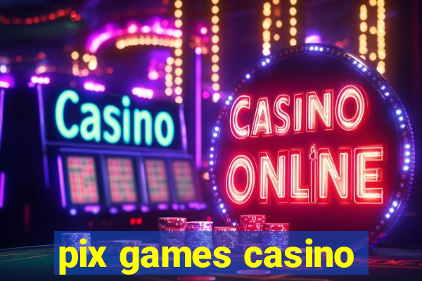 pix games casino