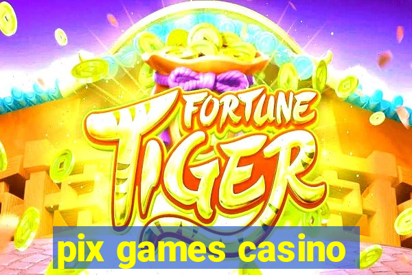 pix games casino