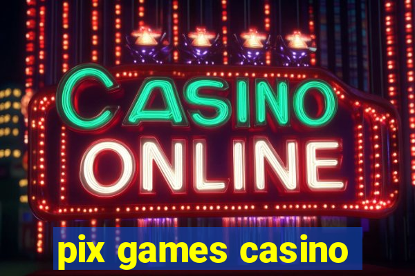 pix games casino