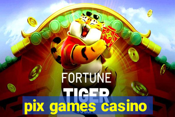 pix games casino