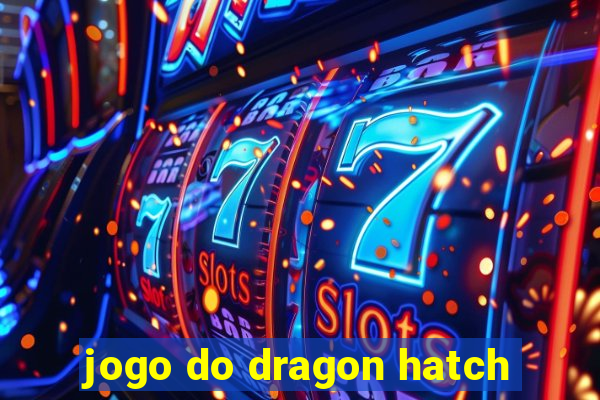 jogo do dragon hatch