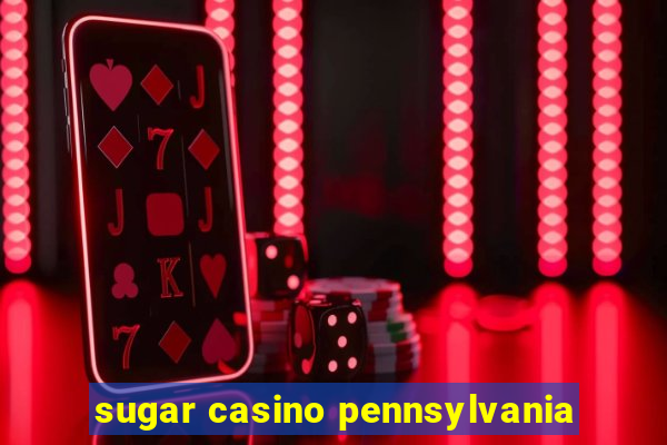 sugar casino pennsylvania